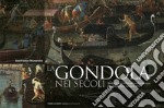 La gondola nei secoli. Storia di una continua trasformazione tra architettura navale e arte. Ediz. a colori libro