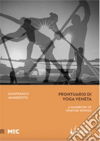 Prontuario voga veneta-A handbook of venetian rowing. Ediz. bilingue