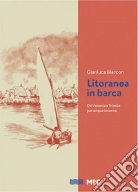 Litoranea in barca. Da Venezia a Trieste per acque interne