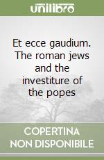 Et ecce gaudium. The roman jews and the investiture of the popes libro