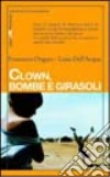 Clown, bombe e girasoli. Il volontariato nelle zone di guerra diventa una storia di amicizia e di vita libro di Ongaro Francesco Dell'Acqua Luisa