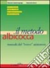 Il metodo albicocca. Manuale del bravo animatore. Tutte le tecniche, i metodi, i trucchi per imparare un lavoro difficile e richiesto libro