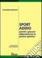 Sport addio. Perché i giovani abbandonano la pratica sportiva libro