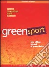 Greensport. Un altro sport è possibile. Il manuale dell'eco orienteering, lo sport nuovo, allegro e per tutti libro