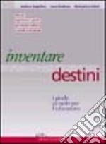 Inventare destini. I giochi di ruolo per l'educazione libro