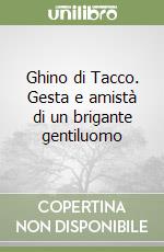 Ghino di Tacco. Gesta e amistà di un brigante gentiluomo libro