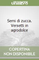Semi di zucca. Versetti in agrodolce libro