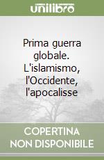 Prima guerra globale. L'islamismo, l'Occidente, l'apocalisse libro