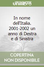 In nome dell'Italia. 2001-2002 un anno di Destra e di Sinistra libro