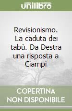 Revisionismo. La caduta dei tabù. Da Destra una risposta a Ciampi libro