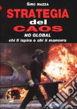 Strategia del caos. No-global: chi li ispira e chi li manovra libro