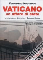 Vaticano. Un affare di Stato. Le infiltrazioni, l'attentato. Emanuela Orlandi