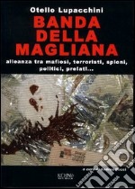 Banda della Magliana. Alleanza tra mafiosi, terroristi, spioni, politici, prelati libro