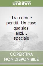 Tra corvi e pentiti. Un caso qualsiasi anzi... speciale libro