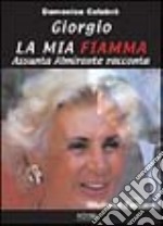 Giorgio, la mia fiamma. Assunta Almirante racconta... libro