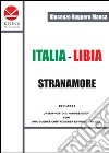 Italia-Libia. Stranamore. 1911-2011 un rapporto di «amore-odio» con una guerra controversa ed indecifrabile libro