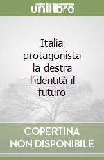 Italia protagonista la destra l'identità il futuro libro