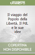 Il viaggio del Popolo della Libertà. Il PdL e le sue idee libro