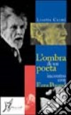 L'ombra di un poeta. Incontro con Ezra Pound libro