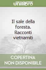 Il sale della foresta. Racconti vietnamiti