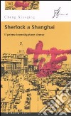 Sherlock a Shanghai. Il primo investigatore cinese libro