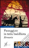 Passeggiate in terra buddhista. Birmania libro