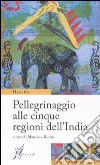 Pellegrinaggio alle cinque regioni dell'India libro