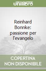 Reinhard Bonnke: passione per l'evangelo