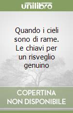 Quando i cieli sono di rame. Le chiavi per un risveglio genuino libro