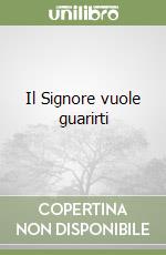 Il Signore vuole guarirti libro