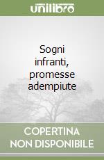 Sogni infranti, promesse adempiute