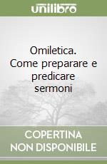 Omiletica. Come preparare e predicare sermoni libro