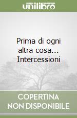 Prima di ogni altra cosa... Intercessioni libro