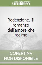 Redenzione. Il romanzo dell'amore che redime libro