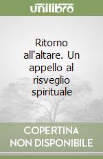 Ritorno all'altare. Un appello al risveglio spirituale libro