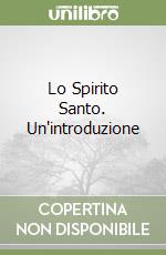 Lo Spirito Santo. Un'introduzione libro