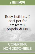 Body builders. I doni per far crescere il popolo di Dio libro