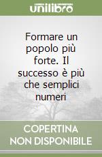 Formare un popolo più forte. Il successo è più che semplici numeri libro