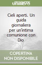 Cieli aperti. Un guida giornaliera per un'intima comunione con Dio