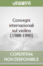 Convegni internazionali sul violino (1988-1990) libro