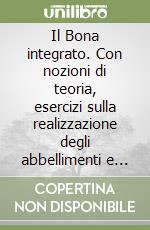 Il Bona integrato. Con nozioni di teoria, esercizi sulla realizzazione degli abbellimenti e 50 nuovi esercizi libro