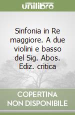 Sinfonia in Re maggiore. A due violini e basso del Sig. Abos. Ediz. critica