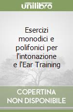 Esercizi monodici e polifonici per l'intonazione e l'Ear Training libro