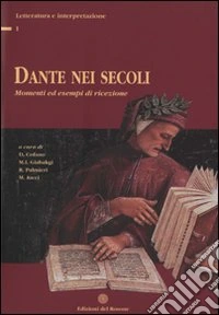 Dante nei secoli. Momenti ed esempi di ricezione libro