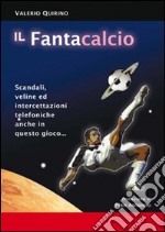 Il fantacalcio. Scandali, veline ed intercettazioni telefoniche anche in questo gioco