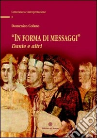 In forma di messaggi. Dante e altri libro