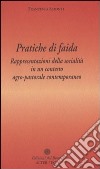 Pratiche di faida. Rappresentazioni della socialità in un contesto agro-pastorale contemporaneo libro di Scionti Francesca