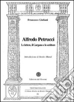 Alfredo Petrucci. Le lettere, il Gargano e lo scrittore