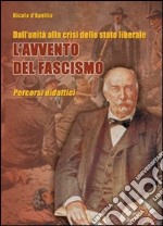 Dall'unità alla crisi dello stato liberale. L'avvento del fascismo. Percorsi didattici libro