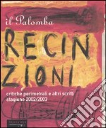 Il Palomba. Recinzioni e altri scritti. Critiche perimetrali dei migliori film della stagione 2002/2003 libro